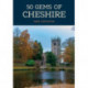 50 Gems of Cheshire: The History & Heritage of the Most Iconic Places