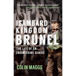 Isambard Kingdom Brunel: The Life of an Engineering Genius