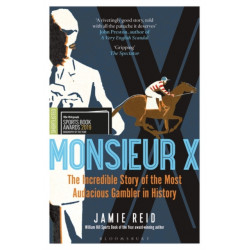 Monsieur X: The incredible story of the most audacious gambler in history