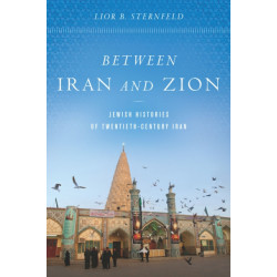 Between Iran and Zion: Jewish Histories of Twentieth-Century Iran