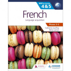 French for the IB MYP 4 & 5 (Capable–Proficient/Phases 3-4, 5-6): MYP by Concept