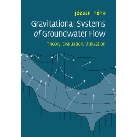 Gravitational Systems of Groundwater Flow: Theory, Evaluation, Utilization