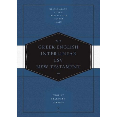 Greek-English Interlinear ESV New Testament: Nestle-Aland Novum Testamentum Graece (NA28) and English Standard Version (ESV)