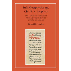 Sufi Metaphysics and Qur'anic Prophets: Ibn Arabi's Thought and Method in the Fusus al-Hikam