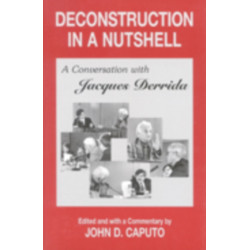 Deconstruction in a Nutshell: A Conversation with Jacques Derrida