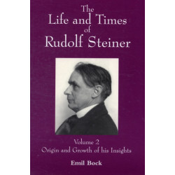 The Life and Times of Rudolf Steiner: Volume 2: Origin and Growth of his Insights