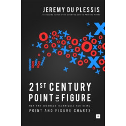 21st Century Point and Figure: New and Advanced Techniques for Using Point and Figure Charts
