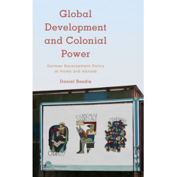 Global Development and Colonial Power: German Development Policy at Home and Abroad