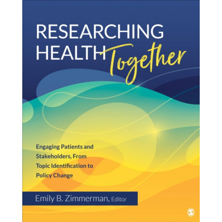 Researching Health Together: Engaging Patients and Stakeholders, From Topic Identification to Policy Change