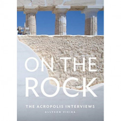 On the Rock: The Acropolis Interviews