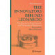 The Innovators Behind Leonardo: The True Story of the Scientific and Technological Renaissance