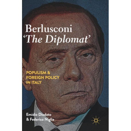 Berlusconi ‘The Diplomat’: Populism and Foreign Policy in Italy