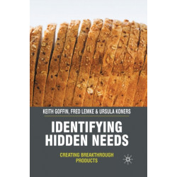 Identifying Hidden Needs: Creating Breakthrough Products