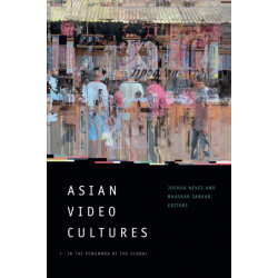Asian Video Cultures: In the Penumbra of the Global