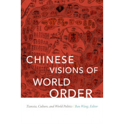Chinese Visions of World Order: Tianxia, Culture, and World Politics