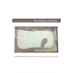 Becoming Undone: Darwinian Reflections on Life, Politics, and Art