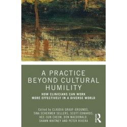 A Practice Beyond Cultural Humility: How Clinicians Can Work More Effectively in a Diverse World