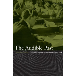 The Audible Past: Cultural Origins of Sound Reproduction
