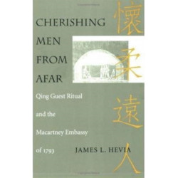 Cherishing Men from Afar: Qing Guest Ritual and the Macartney Embassy of 1793