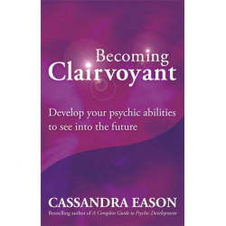 Becoming Clairvoyant: Develop your psychic abilities to see into the future