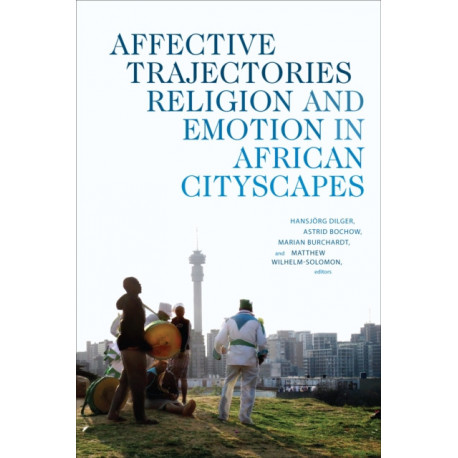Affective Trajectories: Religion and Emotion in African Cityscapes