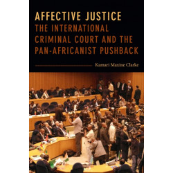 Affective Justice: The International Criminal Court and the Pan-Africanist Pushback