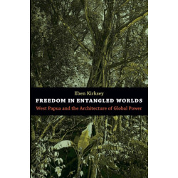 Freedom in Entangled Worlds: West Papua and the Architecture of Global Power