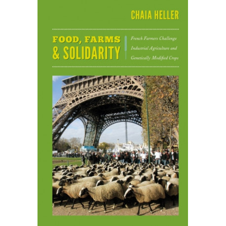 Food, Farms, and Solidarity: French Farmers Challenge Industrial Agriculture and Genetically Modified Crops