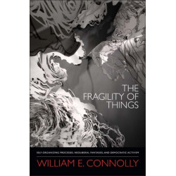The Fragility of Things: Self-Organizing Processes, Neoliberal Fantasies, and Democratic Activism