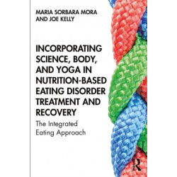 Incorporating Science, Body, and Yoga in Nutrition-Based Eating Disorder Treatment and Recovery: The Integrated Eating Approach