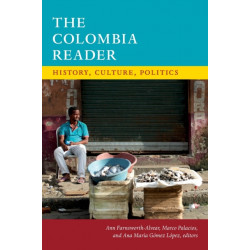 The Colombia Reader: History, Culture, Politics
