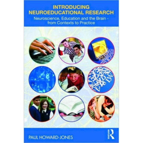 Introducing Neuroeducational Research: Neuroscience, Education and the Brain from Contexts to Practice