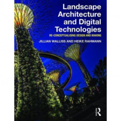 Landscape Architecture and Digital Technologies: Re-conceptualising design and making