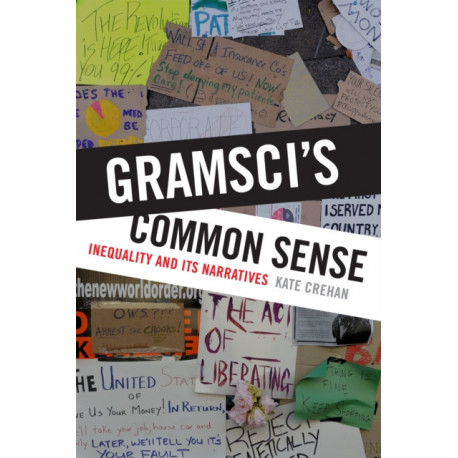 Gramsci's Common Sense: Inequality and Its Narratives