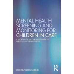 Mental Health Screening and Monitoring for Children in Care: A Short Guide for Children's Agencies and Post-adoption Services