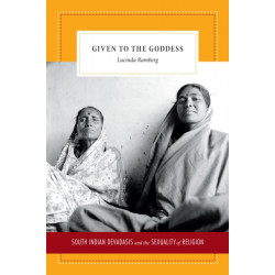 Given to the Goddess: South Indian Devadasis and the Sexuality of Religion