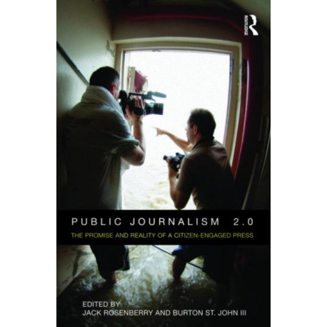 Public Journalism 2.0: The Promise and Reality of a Citizen Engaged Press