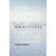 How Climate Change Comes to Matter: The Communal Life of Facts