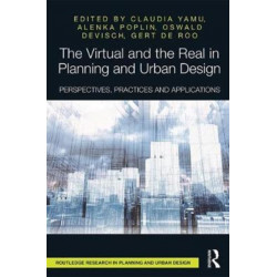 The Virtual and the Real in Planning and Urban Design: Perspectives, Practices and Applications