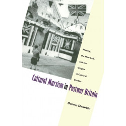 Cultural Marxism in Postwar Britain: History, the New Left, and the Origins of Cultural Studies