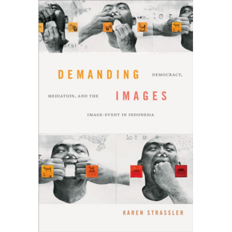 Demanding Images: Democracy, Mediation, and the Image-Event in Indonesia