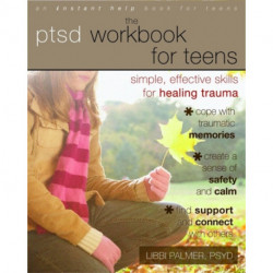 PTSD Workbook for Teens: Simple, Effective Skills for Healing Trauma
