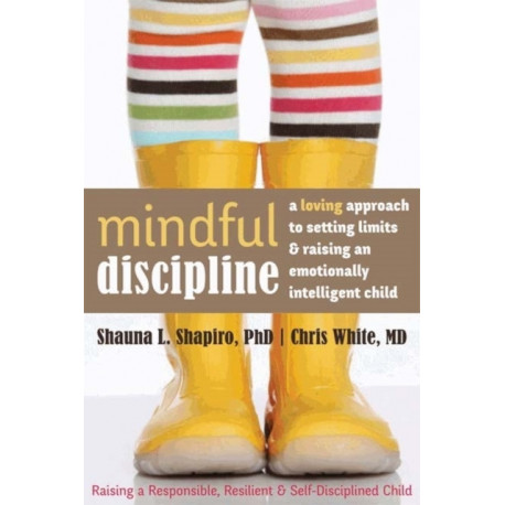 Mindful Discipline: A Loving Approach to Setting Limits and Raising an Emotionally Intelligent Child