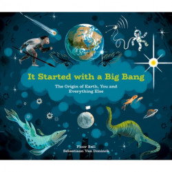 It Started with a Big Bang: The Origin of Earth, You and Everything Else