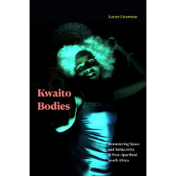 Kwaito Bodies: Remastering Space and Subjectivity in Post-Apartheid South Africa