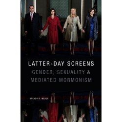 Latter-day Screens: Gender, Sexuality, and Mediated Mormonism