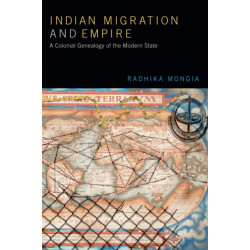 Indian Migration and Empire: A Colonial Genealogy of the Modern State