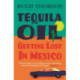 Tequila Oil: Getting Lost In Mexico