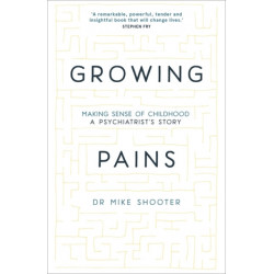 Growing Pains: Making Sense of Childhood - A Psychiatrist's Story