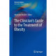 The Clinician’s Guide to the Treatment of Obesity